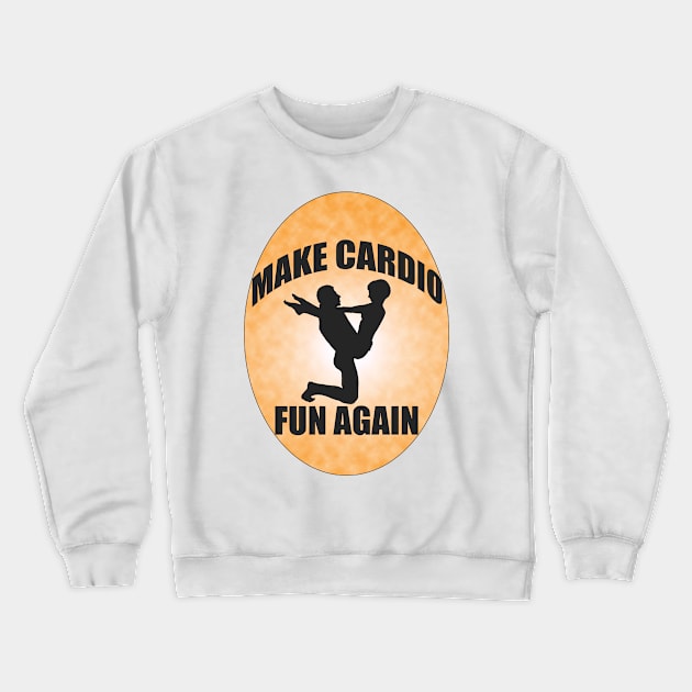 Make Cardio Fun Again!!! Crewneck Sweatshirt by fastpat